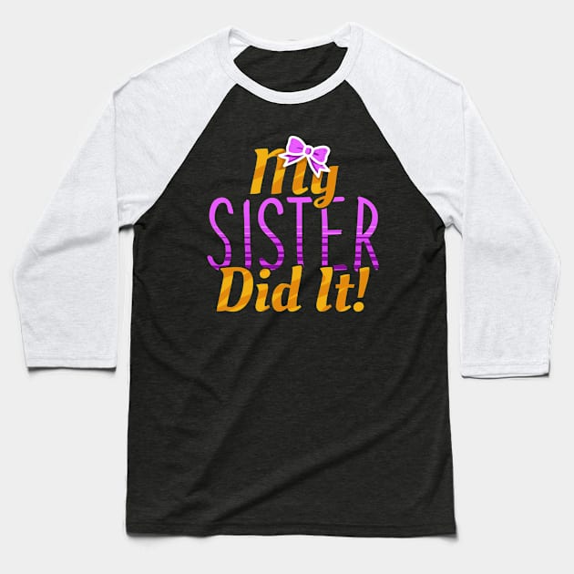 My Sister Did It Funny Siblings Baseball T-Shirt by PhantomDesign